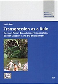 Transgression as a Rule, 3: German-Polish Cross-Border Cooperation, Border Discourse and Eu-Enlargement (Paperback)