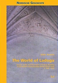 The World of Ladoga, 7: Society, Trade, Transformation and State Building in the Eastern Fennoscandian Boreal Forest Zone C. 1000-1555 (Paperback)