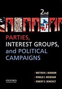 Parties, Interest Groups, and Political Campaigns (Paperback, 2)