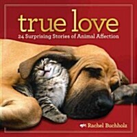 True Love: 24 Surprising Stories of Animal Affection (Hardcover)