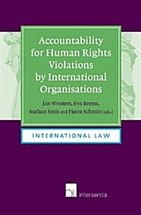 Accountability for Human Rights Violations by International Organisations (Paperback)