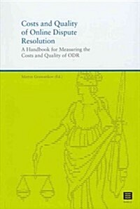 Costs and Quality of Online Dispute Resolution: A Handbook for Measuring the Costs and Quality of Odr (Paperback)