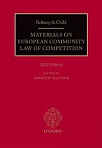 Bellamy and Child: Materials on European Community Law of Competition: 2012 Edition (Paperback)