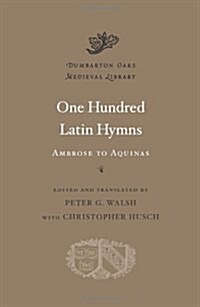 One Hundred Latin Hymns: Ambrose to Aquinas (Hardcover)