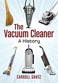 The Vacuum Cleaner: A History (Paperback)