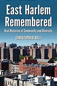 East Harlem Remembered: Oral Histories of Community and Diversity (Paperback)