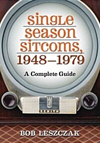 Single Season Sitcoms, 1948-1979: A Complete Guide (Paperback)
