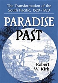 Paradise Past: The Transformation of the South Pacific, 1520-1920 (Paperback)