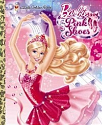 Barbie in the Pink Shoes Little Golden Book (Barbie) (Hardcover)