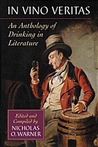 In Vino Veritas: An Anthology of Drinking in Literature (Paperback)
