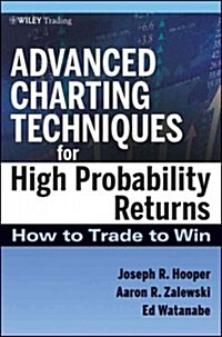 Advanced Charting Techniques for High Probability Trading: The Most Accurate and Predictive Charting Method Ever Created                               (Hardcover)