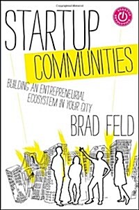 Startup Communities: Building an Entrepreneurial Ecosystem in Your City (Hardcover)