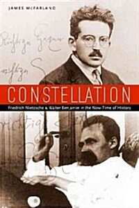 Constellation: Friedrich Nietzsche and Walter Benjamin in the Now-Time of History (Hardcover)