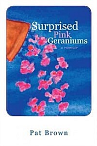 Surprised Pink Geraniums: A Memoir (Hardcover)