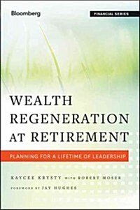 Wealth Regeneration at Retirement: Planning for a Lifetime of Leadership (Hardcover, New)