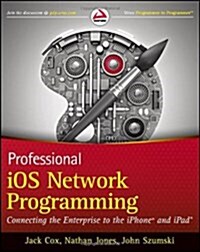 Professional iOS Network Programming: Connecting the Enterprise to the iPhone and iPad (Paperback)