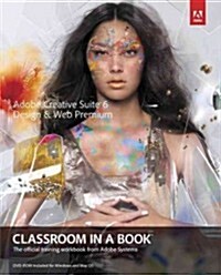 Adobe Creative Suite 6 Design & Web Premium Classroom in a Book: The Official Training Workbook from Adobe Systems [With DVD ROM] (Paperback)