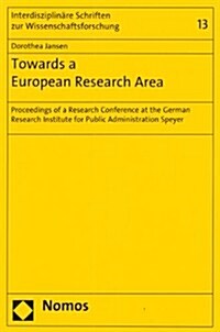 Towards a European Research Area: Proceedings of a Research Conference at the German Research Institute for Public Administration Speyer (Paperback)