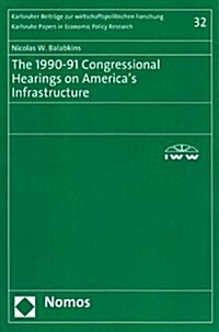 The 1990-91 Congressional Hearings on Americas Infrastructure (Paperback)