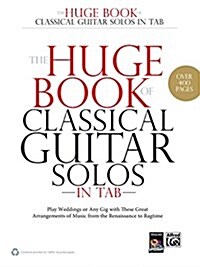 The Huge Book of Classical Guitar Solos in Tab: Play Weddings or Any Gig with These Great Arrangements of Music from the Renaissance to Ragtime (Paperback)