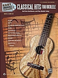 Easy Ukulele Play-Along -- Classical Hits for Ukulele: Roll Over Beethoven, and Play Ukulele Today, Book & CD (Paperback)