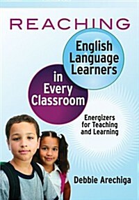 Reaching English Language Learners in Every Classroom : Energizers for Teaching and Learning (Paperback)