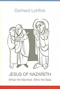 Jesus of Nazareth: What He Wanted, Who He Was (Hardcover)