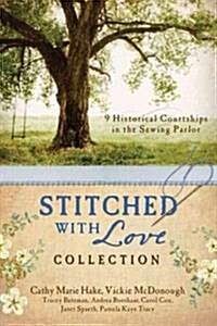 The Stitched with Love Collection: 9 Historical Courtships of Lives Pieced Together with Seamless Love (Paperback, Deckle Edge)