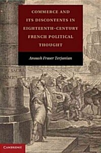 Commerce and Its Discontents in Eighteenth-Century French Political Thought (Hardcover)