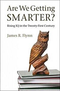 Are We Getting Smarter? : Rising IQ in the Twenty-first Century (Paperback)