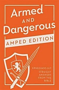 Armed and Dangerous: Amped Edition: Ephesians 6:11 Straight Answers from the Bible (Paperback)