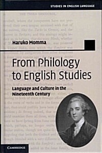 From Philology to English Studies : Language and Culture in the Nineteenth Century (Hardcover)