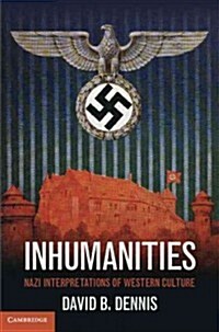 Inhumanities : Nazi Interpretations of Western Culture (Hardcover)