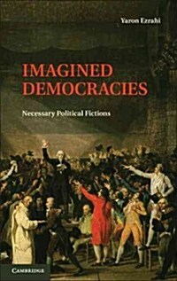Imagined Democracies : Necessary Political Fictions (Hardcover)