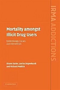Mortality amongst Illicit Drug Users : Epidemiology, Causes and Intervention (Paperback)