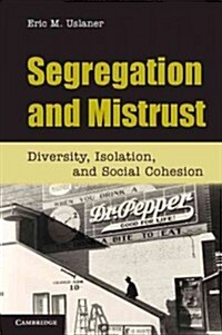 Segregation and Mistrust : Diversity, Isolation, and Social Cohesion (Paperback)