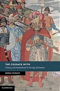 The Cossack Myth : History and Nationhood in the Age of Empires (Hardcover)