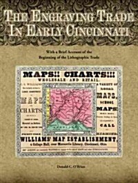 The Engraving Trade in Early Cincinnati: With a Brief Account of the Beginning of the Lithographic Trade (Hardcover)