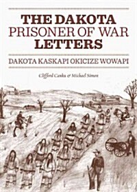 Dakota Prisoner of War Letters: Dakota Kaskapi Okicize Wowapi (Paperback)