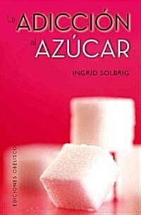 La Adiccion al Azucar = Sugar Addiction (Paperback)
