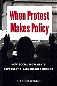 When Protest Makes Policy: How Social Movements Represent Disadvantaged Groups (Paperback)