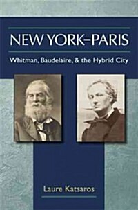 New York-Paris: Whitman, Baudelaire, and the Hybrid City (Hardcover)