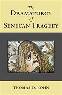 The Dramaturgy of Senecan Tragedy (Hardcover)