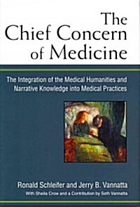 The Chief Concern of Medicine: The Integration of the Medical Humanities and Narrative Knowledge Into Medical Practices (Hardcover)