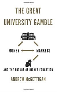 The Great University Gamble : Money, Markets and the Future of Higher Education (Paperback)