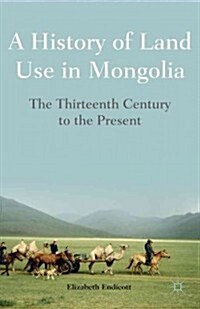 A History of Land Use in Mongolia : The Thirteenth Century to the Present (Hardcover)