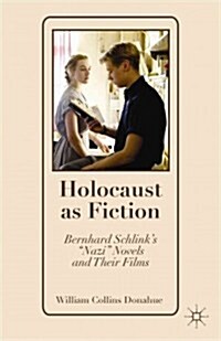 Holocaust as Fiction : Bernhard Schlinks Nazi Novels and Their Films (Paperback)
