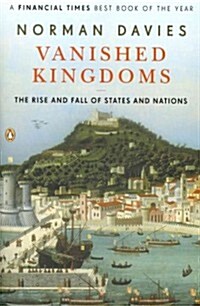 Vanished Kingdoms: The Rise and Fall of States and Nations (Paperback)