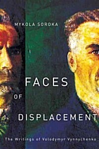 Faces of Displacement: The Writings of Volodymyr Vynnychenko (Hardcover)