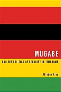 Mugabe and the Politics of Security in Zimbabwe (Hardcover)